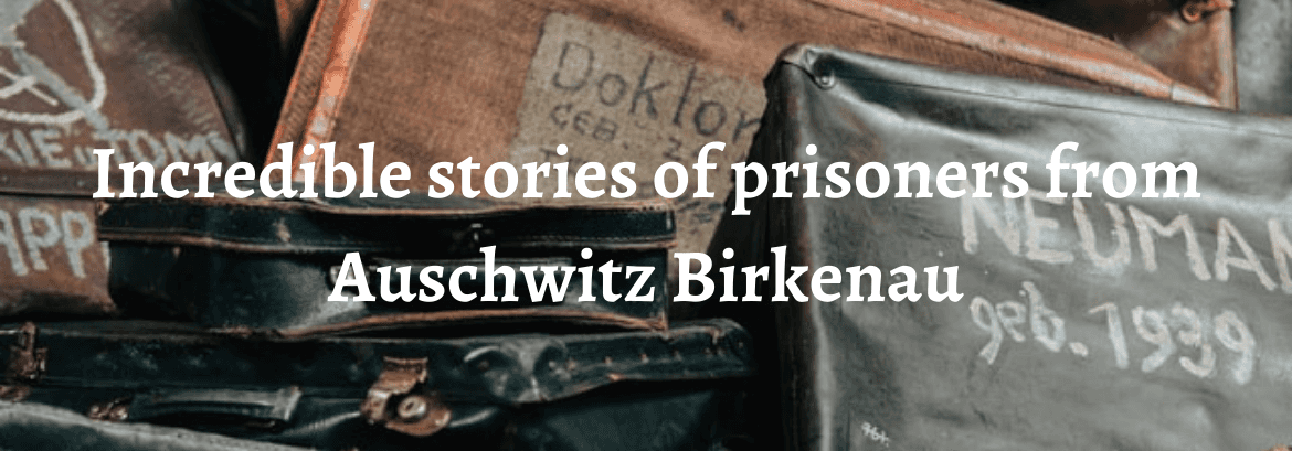 3 Unglaubliche Geschichten von Häftlingen aus Auschwitz-Birkenau: